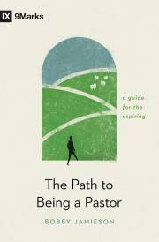 The Path To Being A Pastor by Bobby Jamieson | SHOPtheWORD