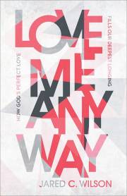 Love Me Anyway by Jared Wilson | SHOPtheWORD