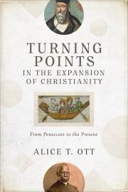 Turning Points In The Expansion Of Christianity by Alice T Ott | SHOPtheWORD