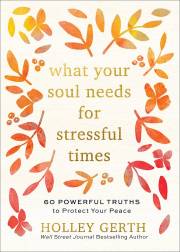What Your Soul Needs For Stressful Times by Holley Gerth | SHOPtheWORD