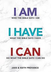 I Am Who the Bible Says I Am, I Have What the Bible Says I Have, I Can Do What the Bible Says I Can Do by J/K Provance | SHOPtheWORD