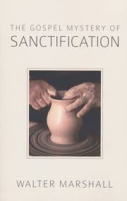 The Gospel Mystery Of Sanctification by Walter Marshall | SHOPtheWORD