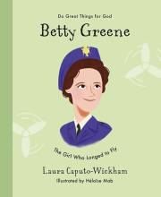 Betty Greene (Do Great Things For God) (Sep) by Laura Wickham | SHOPtheWORD