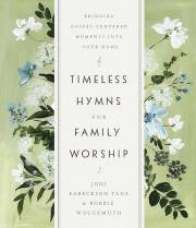 Timeless Hymns For Family Worship by Tada/Wolgemuth | SHOPtheWORD