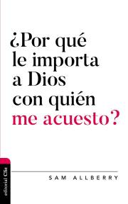 Span-Why Does God Care Who I Sleep With? (?Por Que Le Importa A Dios Con Quien Me Acuesto?) by Sam Allberry | SHOPtheWORD
