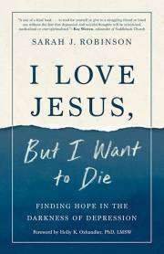 I Love Jesus, But I Want To Die by Sarah J Robinson | SHOPtheWORD