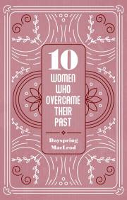 10 Women Who Overcame Their Past (January 2022) by Dayspring Macleod | SHOPtheWORD
