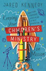 Keeping Your Children's Ministry On Mission by Kennedy Jared | SHOPtheWORD