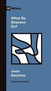 What Do Deacons Do? by Juan R Sanchez | SHOPtheWORD