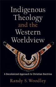 Indigenous Theology And The Western Worldview by Randy Woodley | SHOPtheWORD