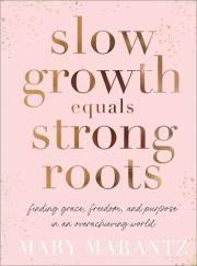 Slow Growth Equals Strong Roots by Mary Marantz | SHOPtheWORD