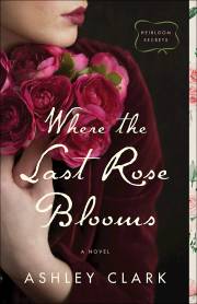 Where The Last Rose Blooms (Heirloom Secrets) by Ashley Clark | SHOPtheWORD