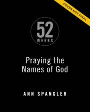 52 Weeks Praying The Names Of God by Ann Spangler | SHOPtheWORD