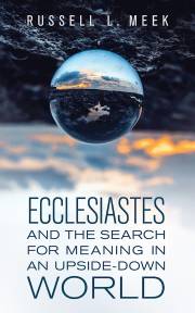 Ecclesiastes And The Search For Meaning In An Upside-Down World by Russell L Meek | SHOPtheWORD