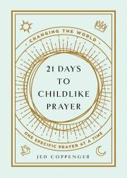 21 Days To Childlike Prayer by Jedidiah Coppenger | SHOPtheWORD