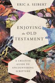 Enjoying The Old Testament by Eric A Seibert | SHOPtheWORD