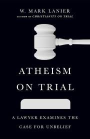 Atheism On Trial by W Mark Lanier | SHOPtheWORD