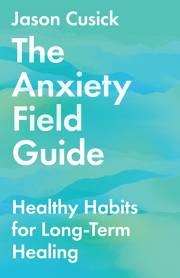 The Anxiety Field Guide by Jason Cusick | SHOPtheWORD