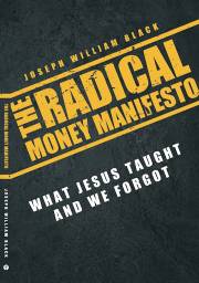 The Radical Money Manifesto by Joseph William Black | SHOPtheWORD
