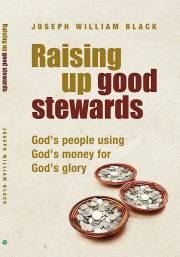 Raising Up Good Stewards by Joseph William Black | SHOPtheWORD