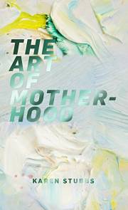 The Art Of Motherhood by Karen Stubbs | SHOPtheWORD