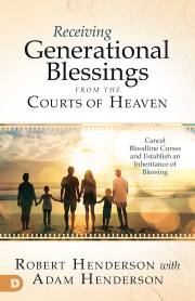 Receiving Generational Blessings from the Courts of Heaven by Robert Henderson | SHOPtheWORD