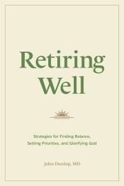Retiring Well by John Md Dunlop | SHOPtheWORD