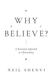 Why Believe? by Neil Shenvi | SHOPtheWORD