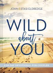 Wild About You by John Stasi Eldredge | SHOPtheWORD