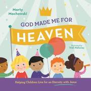 God Made Me For Heaven by Marty Machowski | SHOPtheWORD
