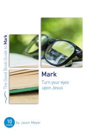 Mark: Turn Your Eyes Upon Jesus by Jason Meyer | SHOPtheWORD