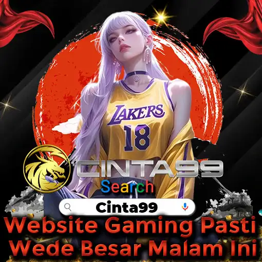 Cinta99 : Website Gaming Pasti Wede Besar Malam Ini