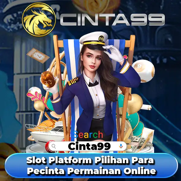 Cinta99 Slot Platform Pilihan Para Pecinta Permainan Online