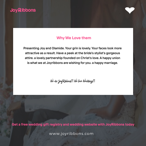 JoyRibbons is top gift registry site in Nigeria. Couples getting married in Nigeria today can receive gift on their wishlist, see RSVP and share their wedding information with their loved ones using JoyRibbons. We are the 
              company that will do everything and anything for love