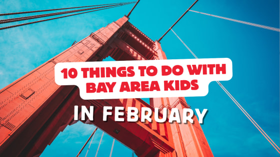 10 Things to Do with Bay Area Kids this February (2026)
