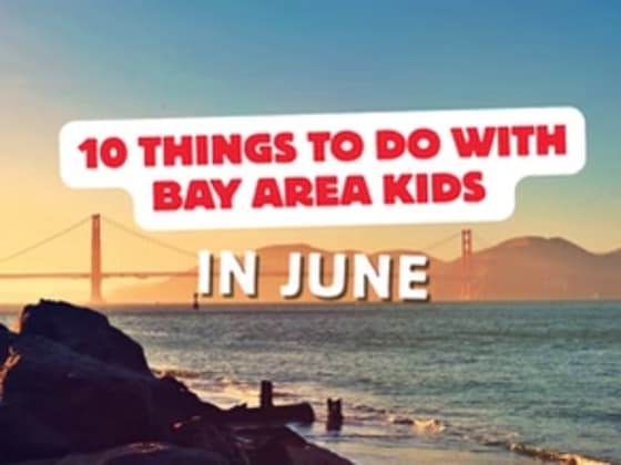 10 Things to Do with Bay Area Kids in June 2026