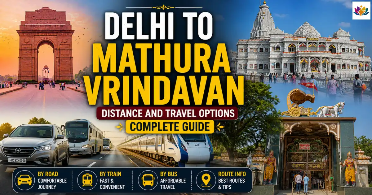 Delhi to Mathura Vrindavan Distance and Travel Options Complete Guide