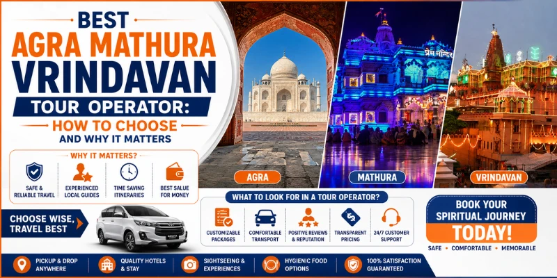 Best Agra Mathura Vrindavan Tour Operator: How to Choose and Why It Matters