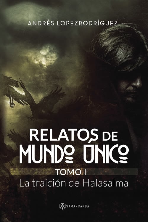 Portada de RELATOS DE MUNDO ÚNICO. TOMO I. LA TRAICIÓN DE HALASALMA