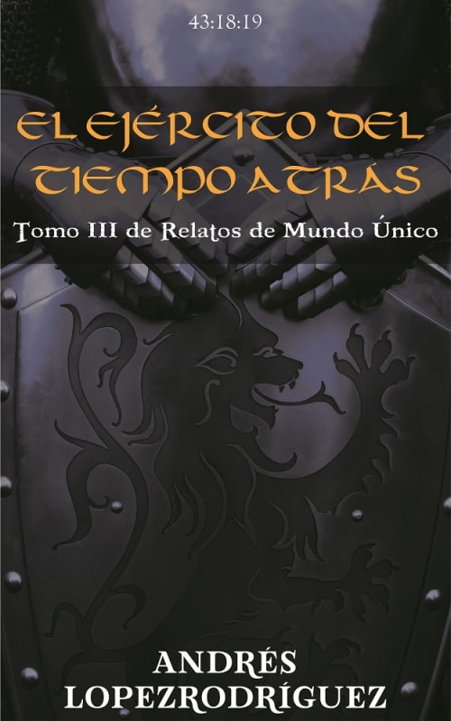 Portada de EL EJÉRCITO DEL TIEMPO ATRÁS. TOMO III DE RELATOS DE MUNDO ÚNICO
