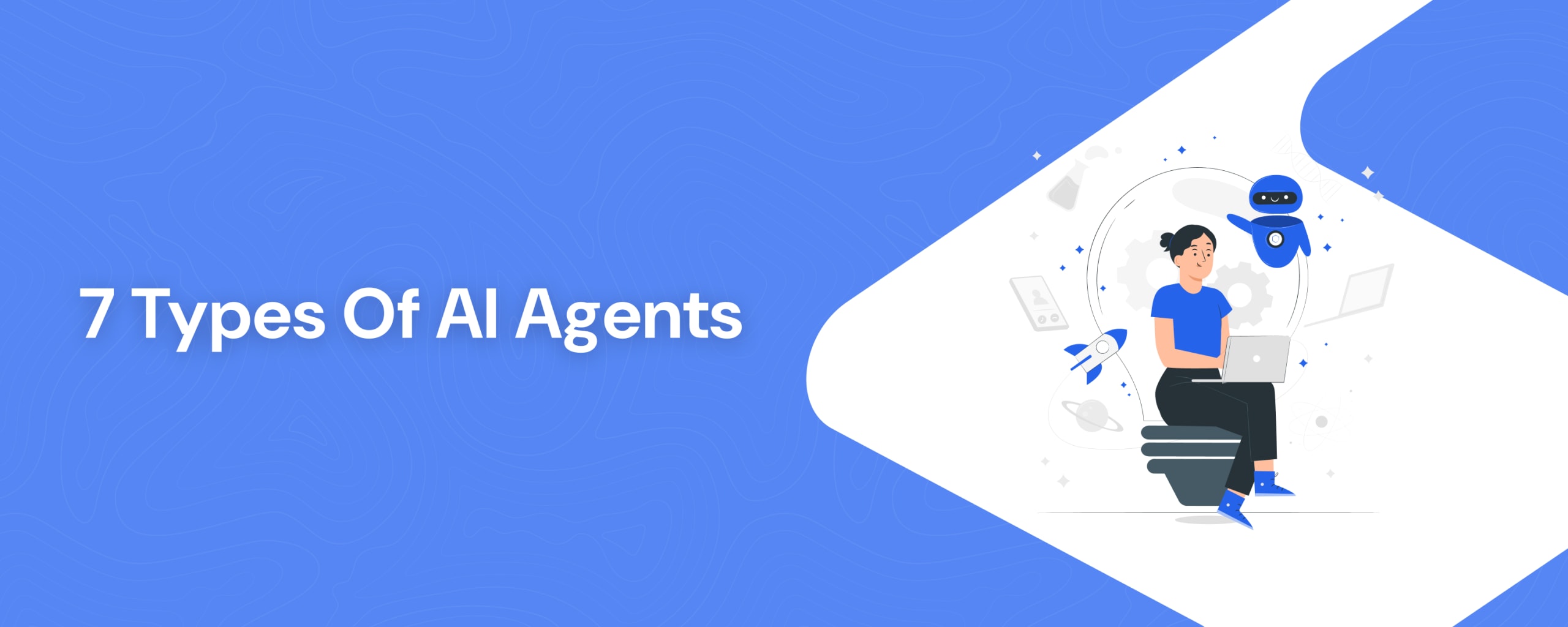 7 Types of AI Agents Explained With Real Examples 7 Types of AI Agents Explained With Real Examples