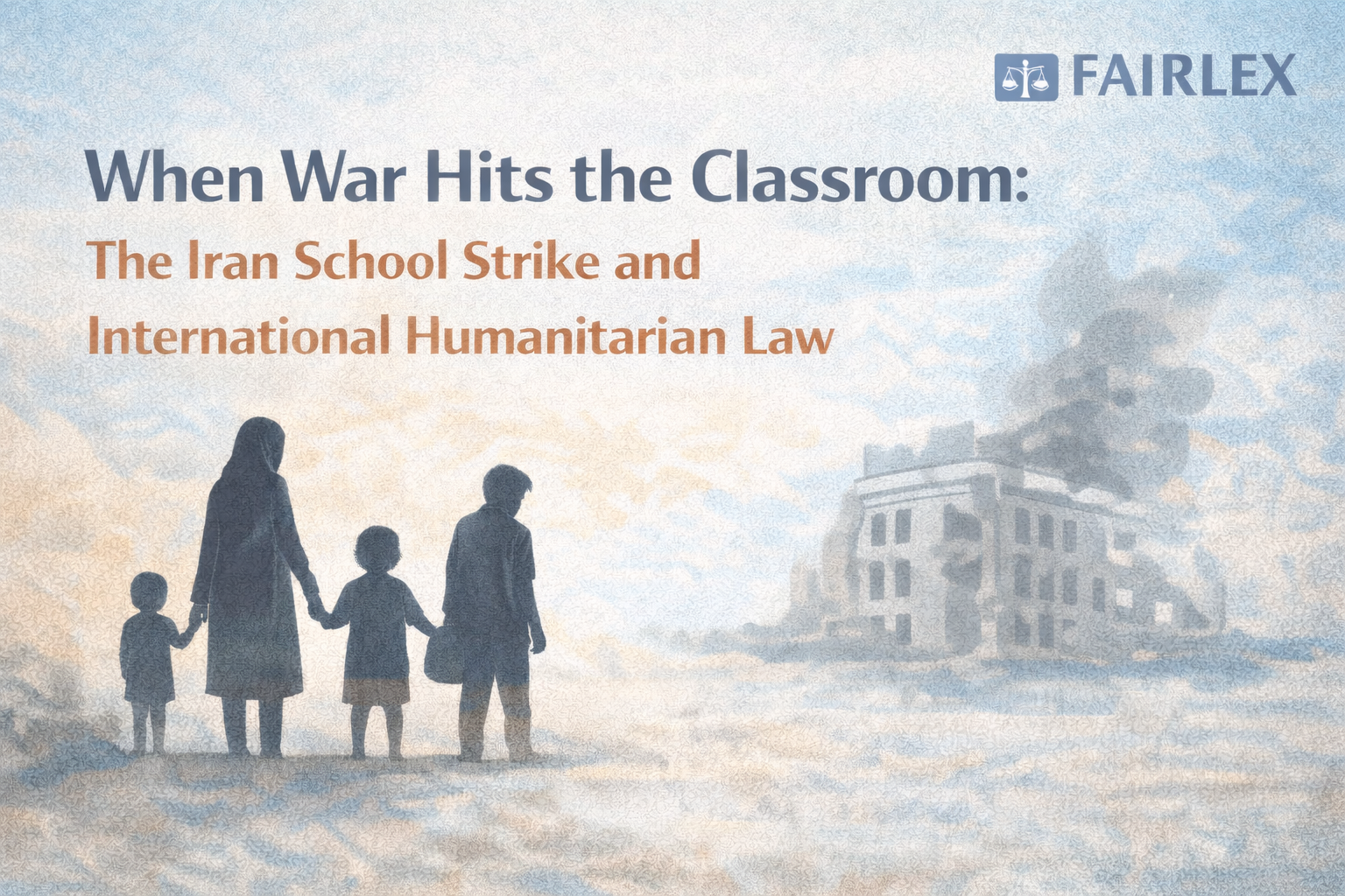 When Schools Become Targets: Legal Questions after the Iran Strike