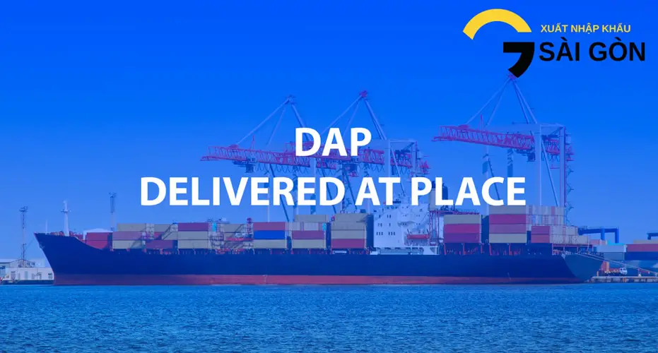 Term DAP (Delivered At Place) là gì và tất cả những gì bạn cần biết