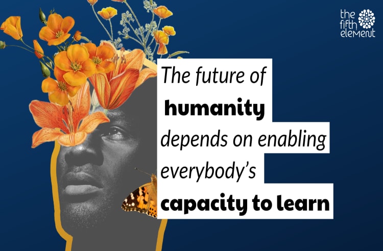 Man with flowers and butterfly with text "the future of humanity depends on enabling everybody's capacity to learn"