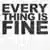 Everything Is Fine のサムネイル