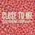 Close To Me のサムネイル