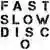 Fast Slow Disco のサムネイル