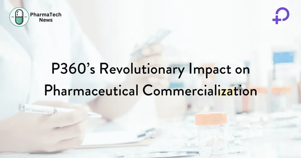 P360’s Revolutionary Impact on Pharmaceutical Commercialization