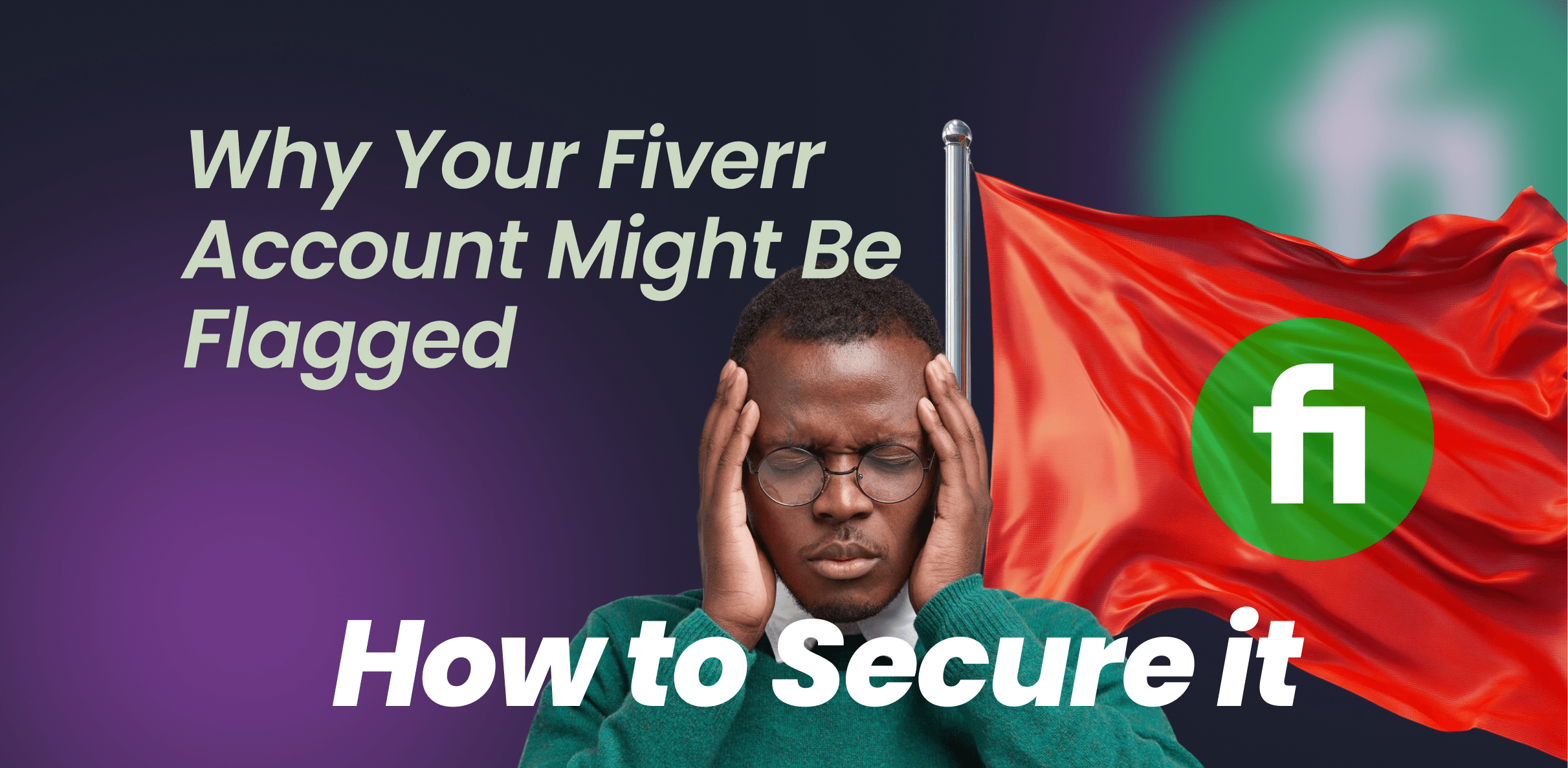 Why Your Fiverr Account Might Be Flagged — and How to Secure It