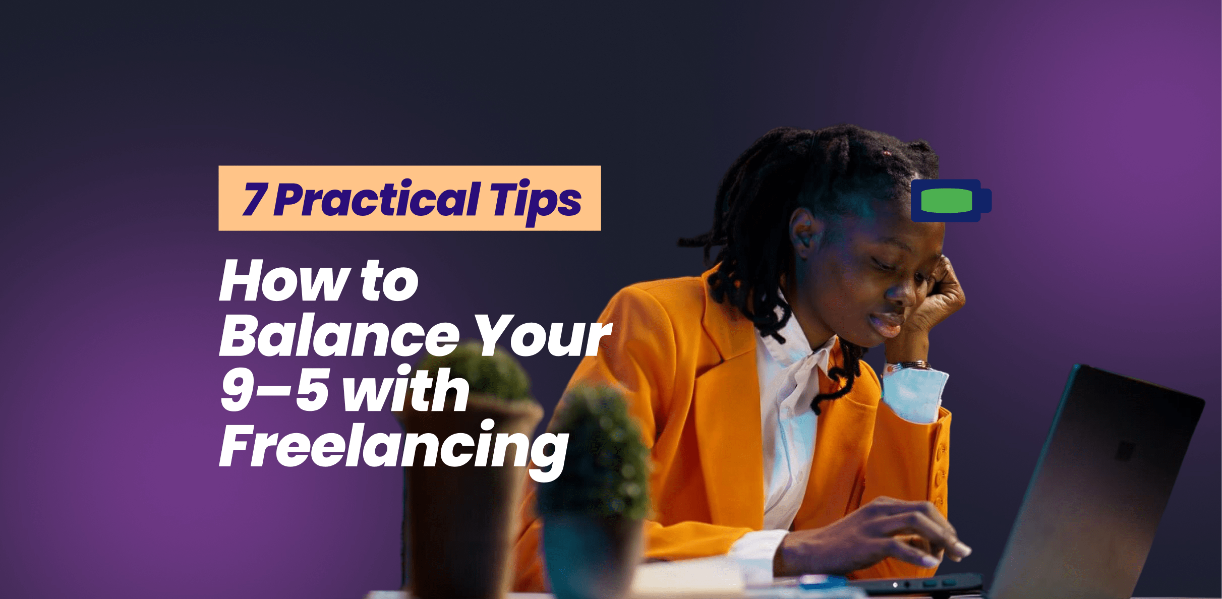 7 Practical Tips on How to Balance Your 9–5 with Freelancing Without Burning Out